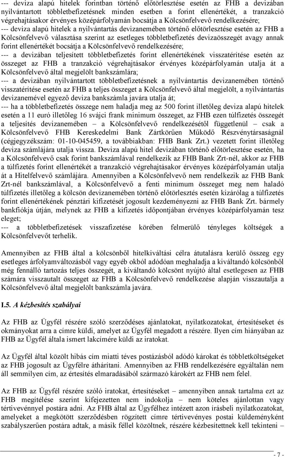 többletbefizetés devizaösszegét avagy annak forint ellenértékét bocsátja a Kölcsönfelvevő rendelkezésére; --- a devizában teljesített többletbefizetés forint ellenértékének visszatérítése esetén az