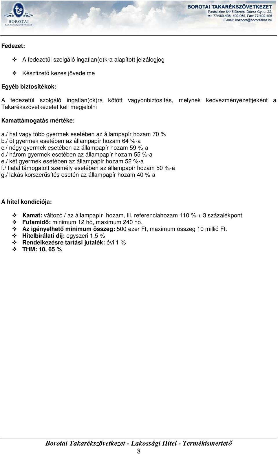/ négy gyermek esetében az állampapír hozam 59 %a d./ három gyermek esetében az állampapír hozam 55 %a e./ két gyermek esetében az állampapír hozam 52 %a f.