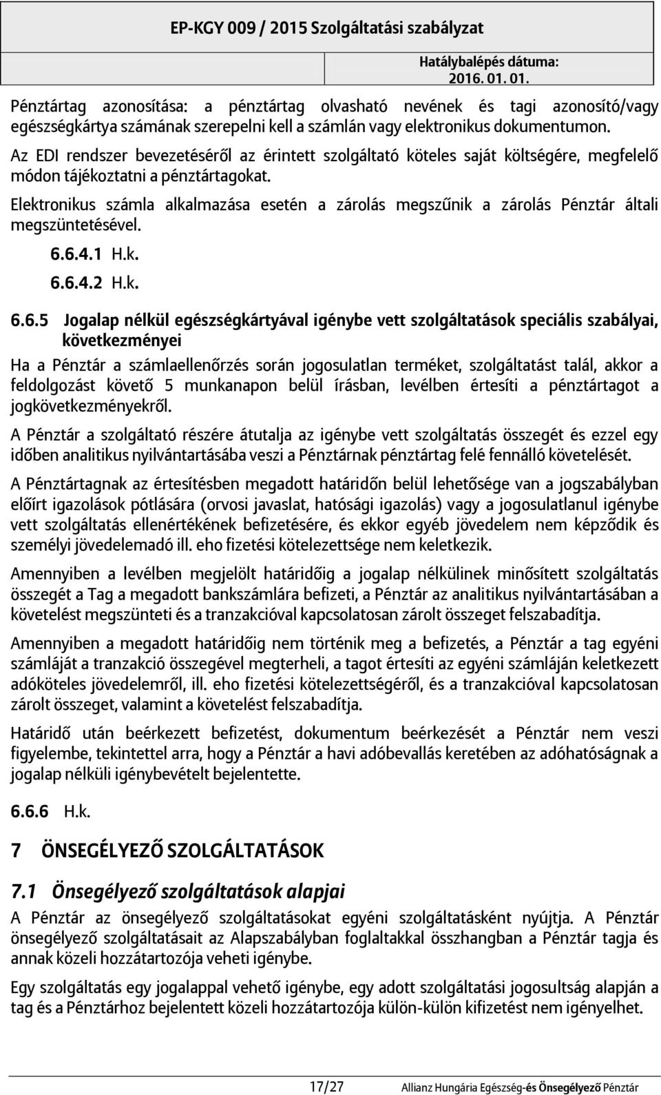 Elektronikus számla alkalmazása esetén a zárolás megszűnik a zárolás Pénztár általi megszüntetésével. 6.
