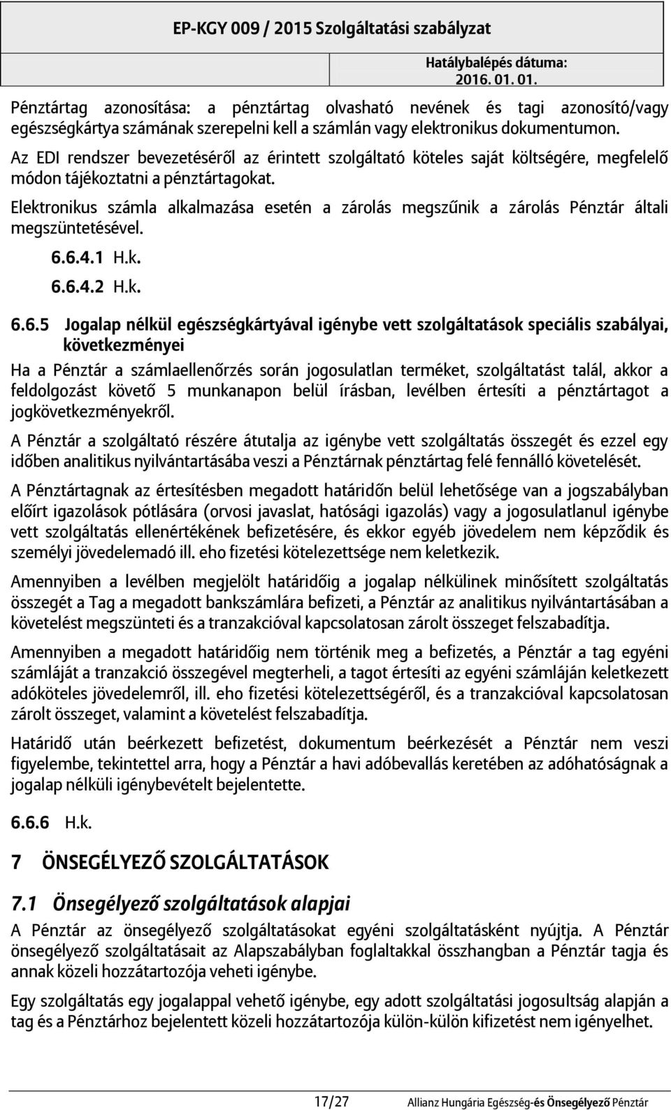 Elektronikus számla alkalmazása esetén a zárolás megszűnik a zárolás Pénztár általi megszüntetésével. 6.