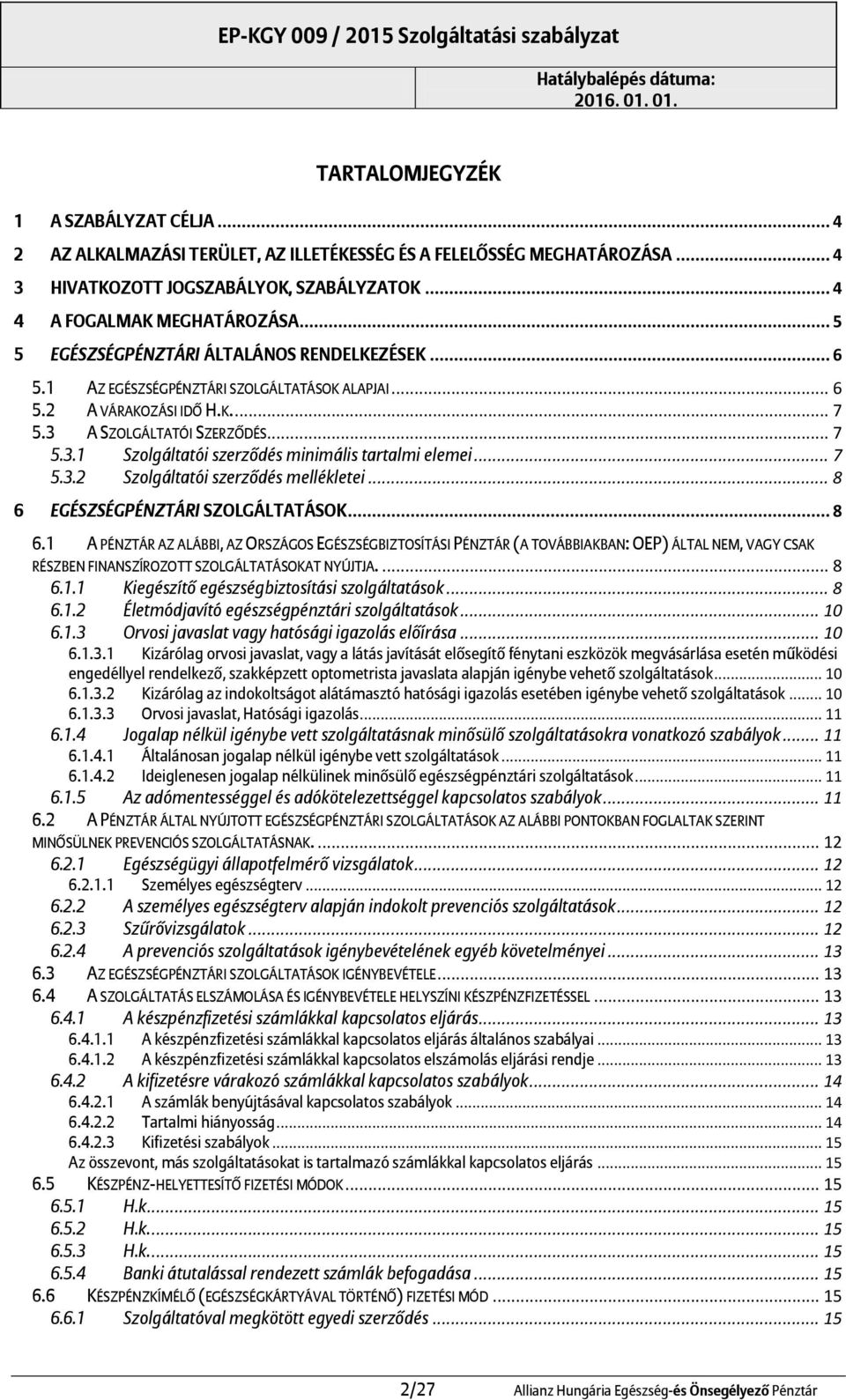 .. 7 5.3.2 Szolgáltatói szerződés mellékletei... 8 6 