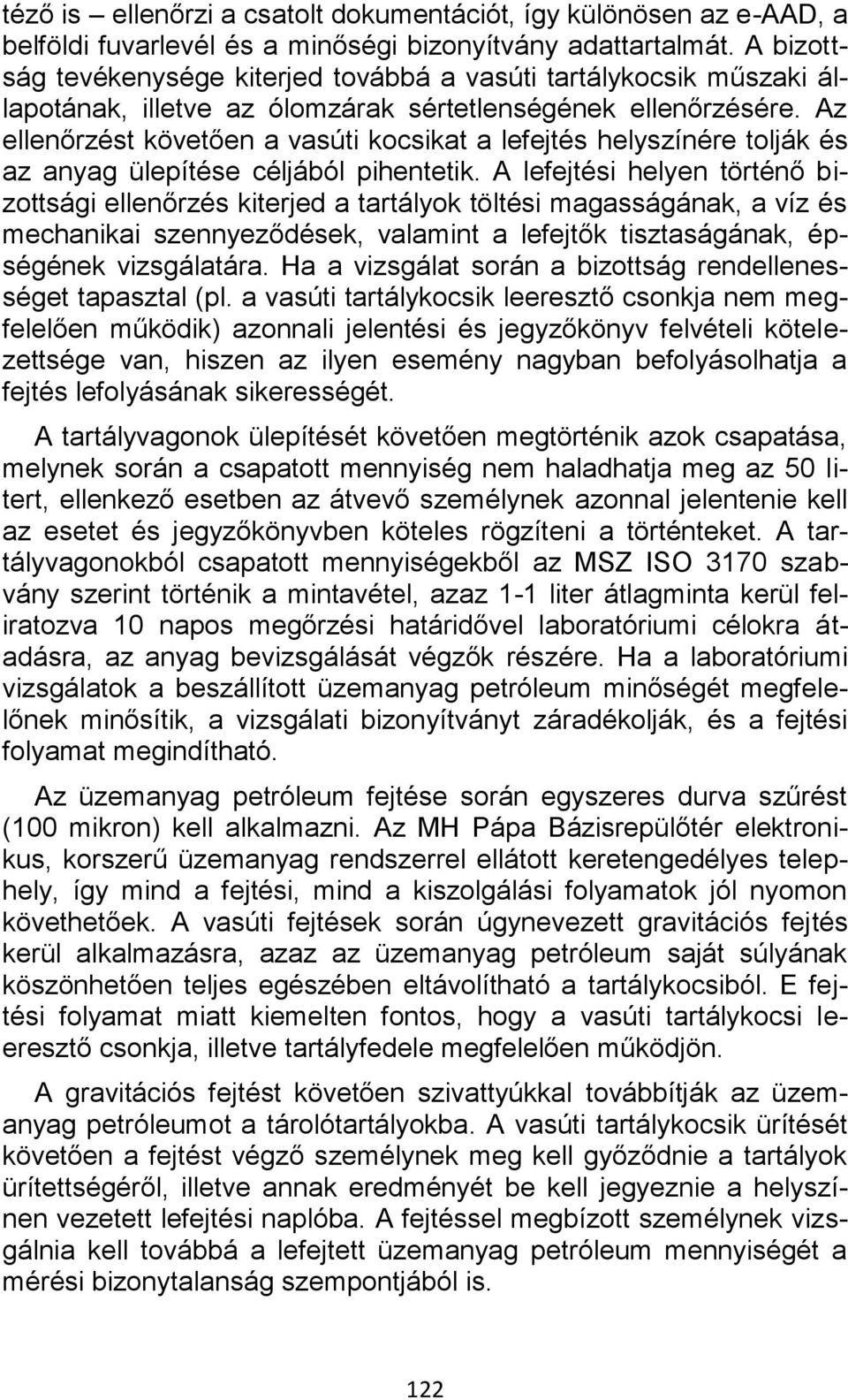 Az ellenőrzést követően a vasúti kocsikat a lefejtés helyszínére tolják és az anyag ülepítése céljából pihentetik.
