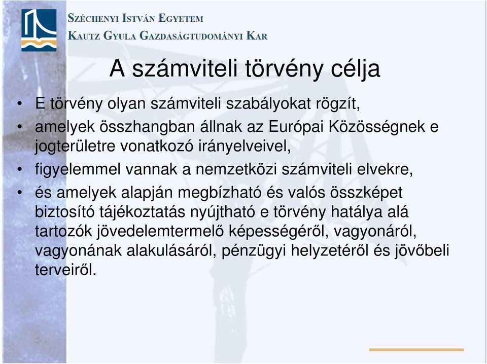 elvekre, és amelyek alapján megbízható és valós összképet biztosító tájékoztatás nyújtható e törvény hatálya