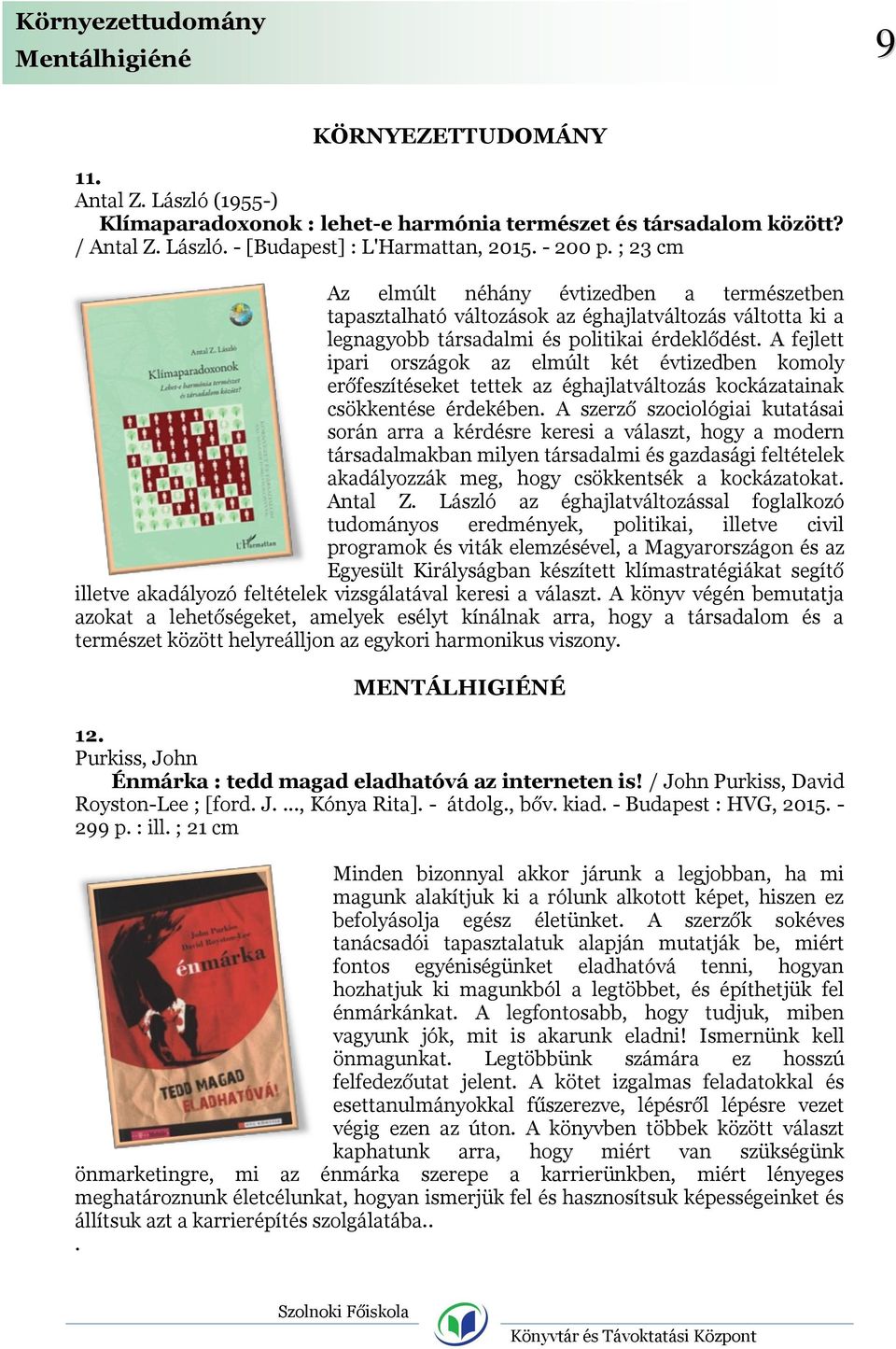 A fejlett ipari országok az elmúlt két évtizedben komoly erőfeszítéseket tettek az éghajlatváltozás kockázatainak csökkentése érdekében.