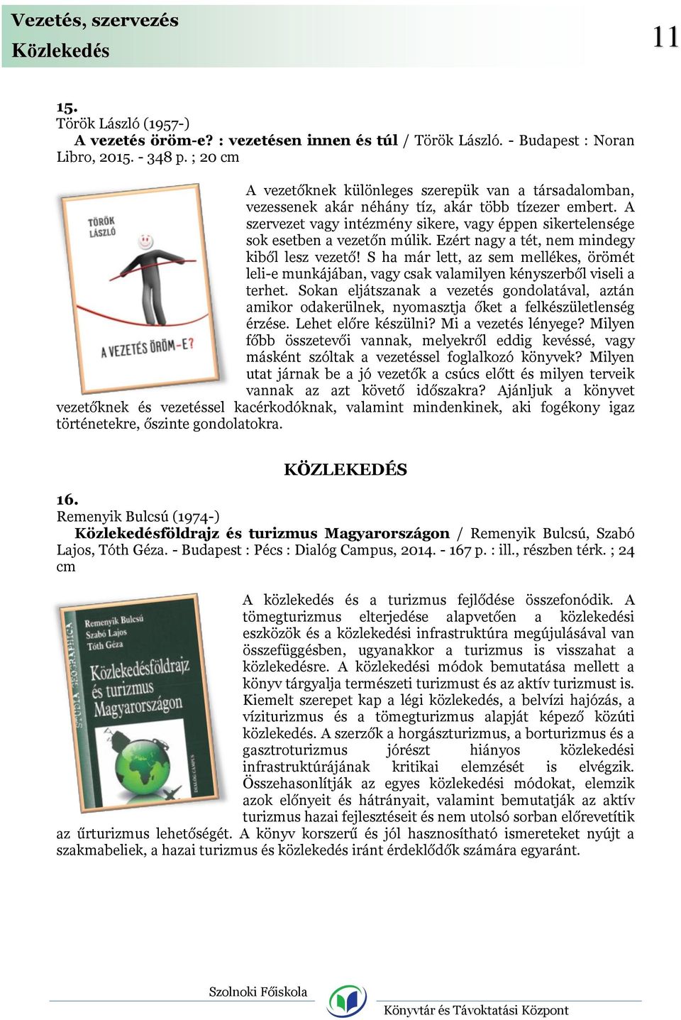A szervezet vagy intézmény sikere, vagy éppen sikertelensége sok esetben a vezetőn múlik. Ezért nagy a tét, nem mindegy kiből lesz vezető!