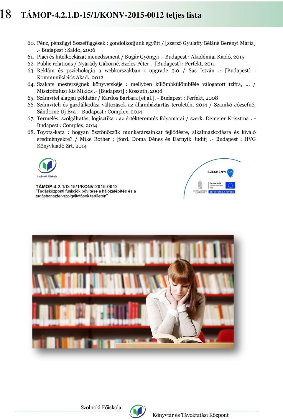 Reklám és pszichológia a webkorszakban : upgrade 3.0 / Sas István.- [Budapest] : Kommunikációs Akad., 2012 64. Szakats mesterségnek könyvetskéje : mellyben külömbkülömbféle válogatott tzifra,.