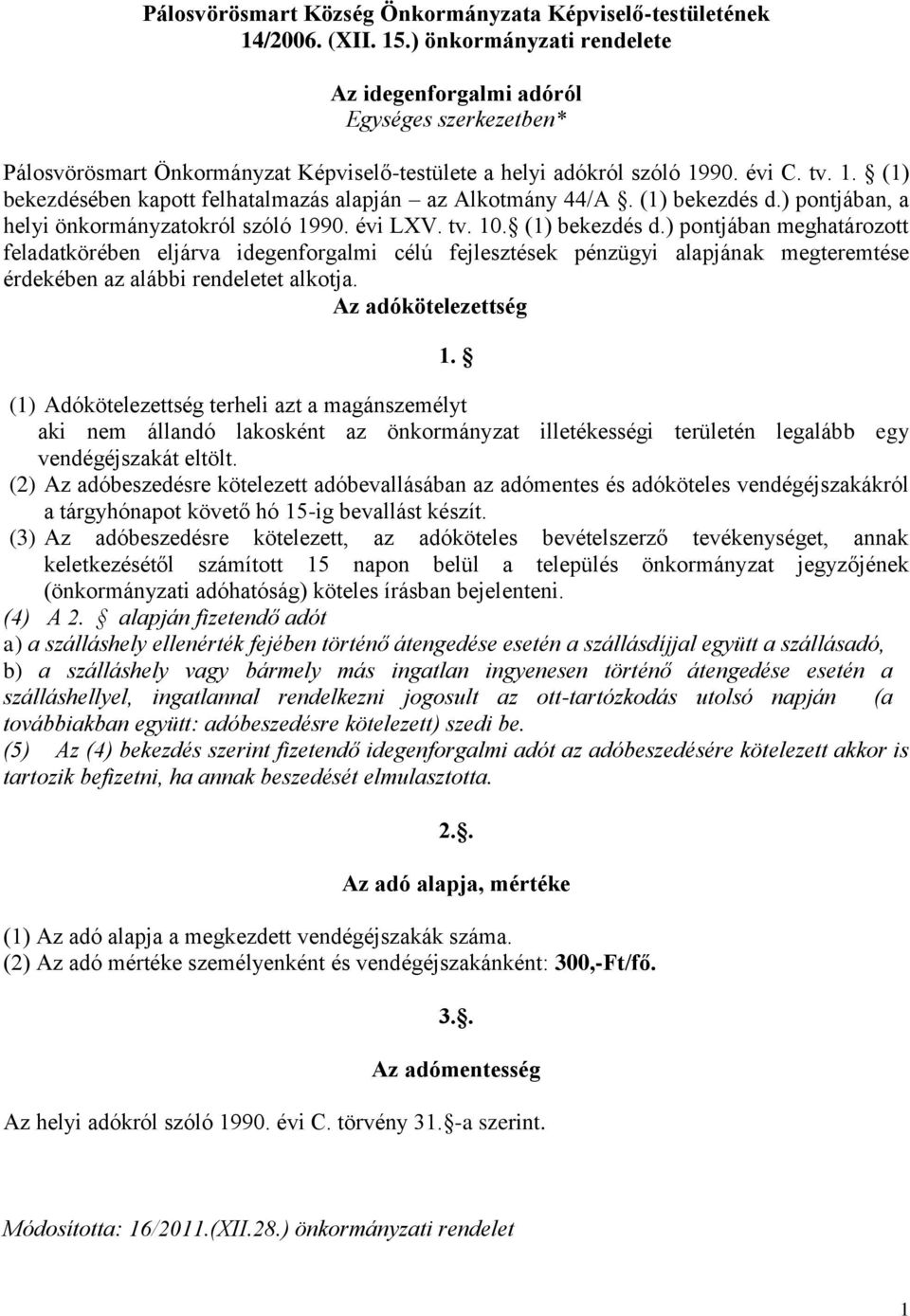 90. évi C. tv. 1. (1) bekezdésében kapott felhatalmazás alapján az Alkotmány 44/A. (1) bekezdés d.