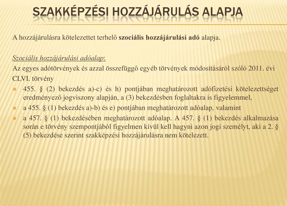 (2) bekezdés a)-c) és h) pontjában meghatározott adófizetési kötelezettséget eredményező jogviszony alapján, a (3) bekezdésben foglaltakra is figyelemmel, a 455.