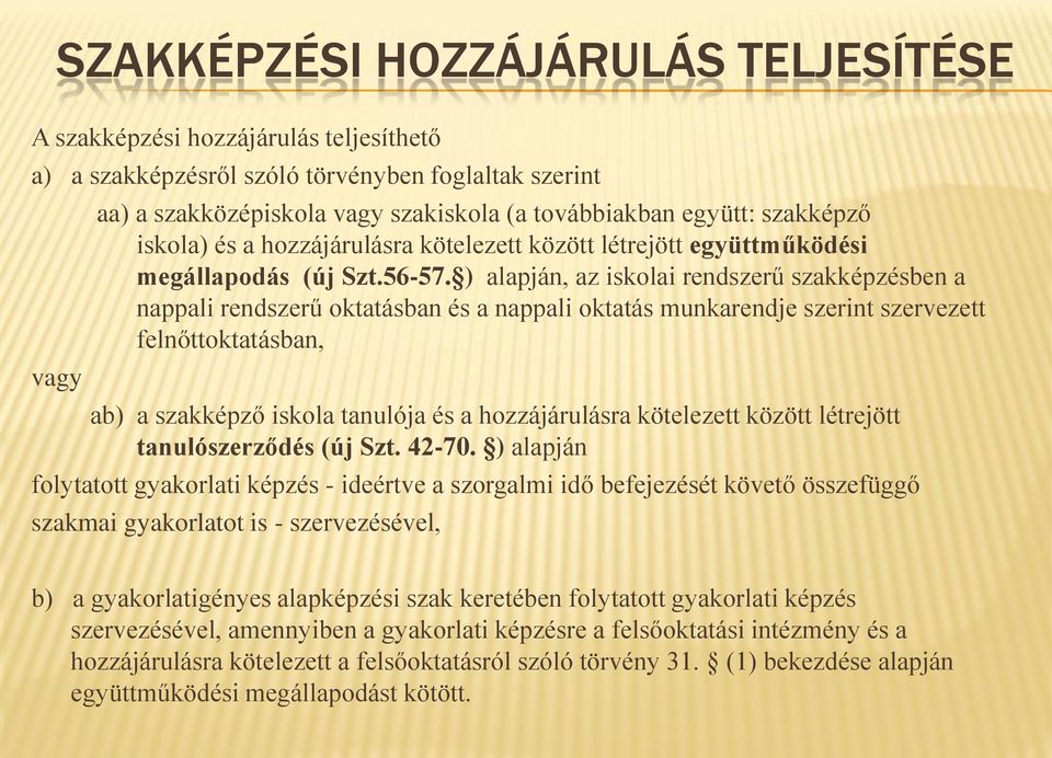 ) alapján, az iskolai rendszerű szakképzésben a nappali rendszerű oktatásban és a nappali oktatás munkarendje szerint szervezett felnőttoktatásban, ab) a szakképző iskola tanulója és a hozzájárulásra