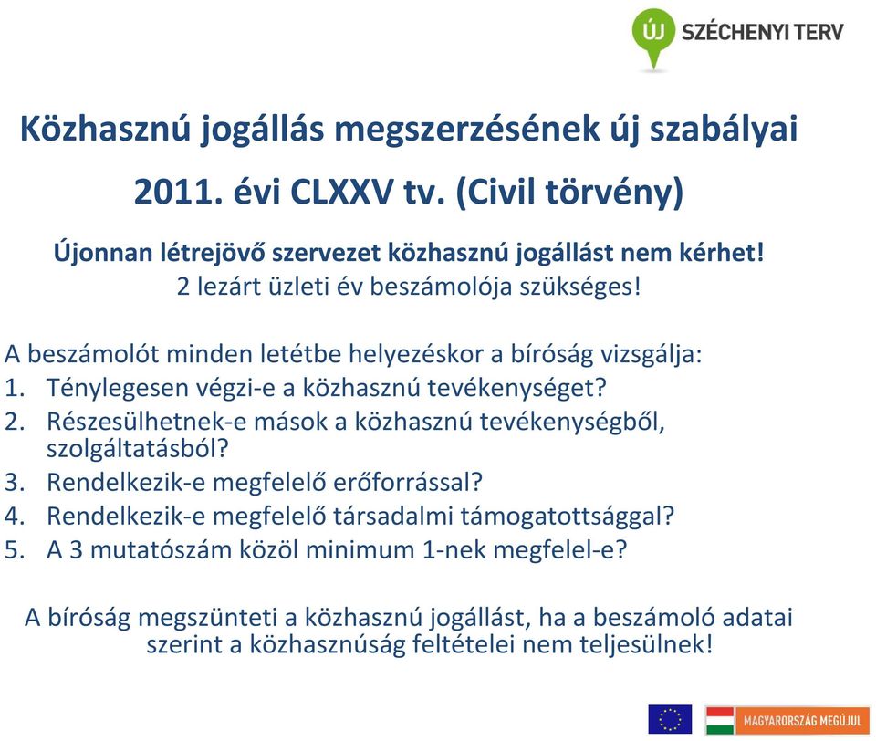 Részesülhetnek-e mások a közhasznú tevékenységből, szolgáltatásból? 3. Rendelkezik-e megfelelő erőforrással? 4.