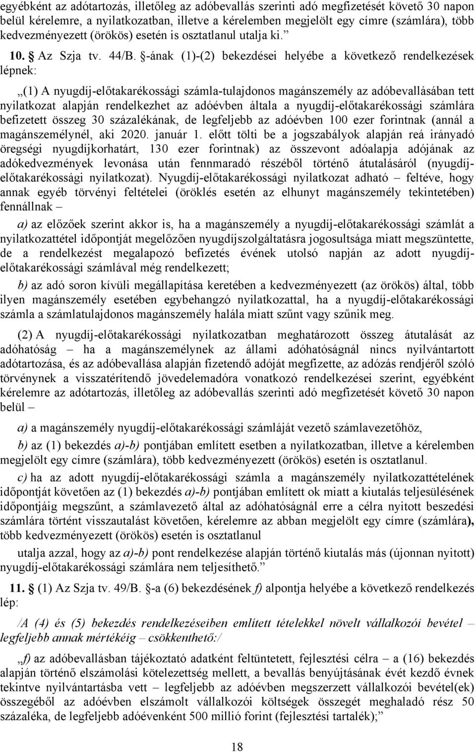 -ának (1)-(2) bekezdései helyébe a következő rendelkezések lépnek: (1) A nyugdíj-előtakarékossági számla-tulajdonos magánszemély az adóbevallásában tett nyilatkozat alapján rendelkezhet az adóévben