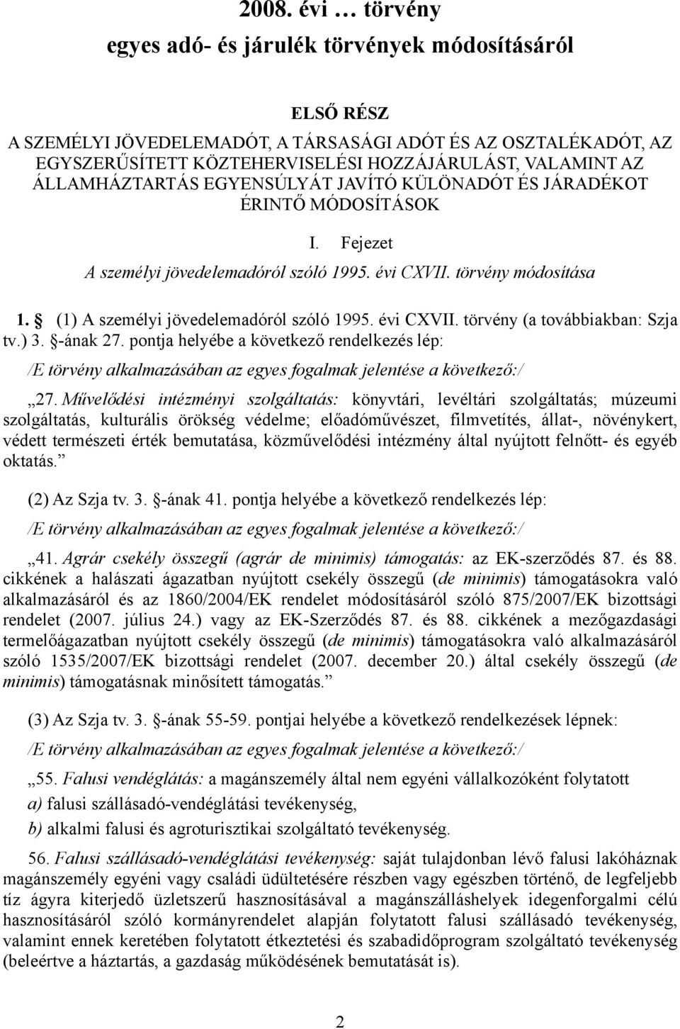 (1) A személyi jövedelemadóról szóló 1995. évi CXVII. törvény (a továbbiakban: Szja tv.) 3. -ának 27.