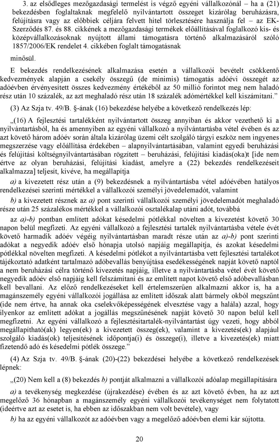 cikkének a mezőgazdasági termékek előállításával foglalkozó kis- és középvállalkozásoknak nyújtott állami támogatásra történő alkalmazásáról szóló 1857/2006/EK rendelet 4.