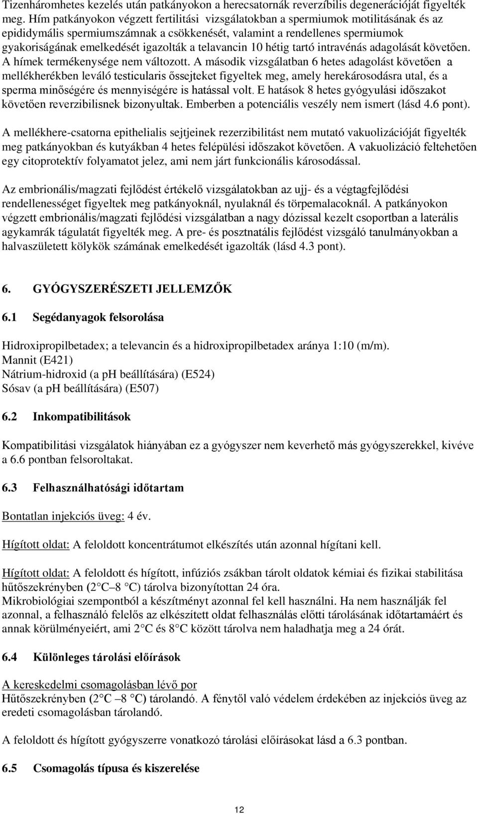 a telavancin 10 hétig tartó intravénás adagolását követően. A hímek termékenysége nem változott.