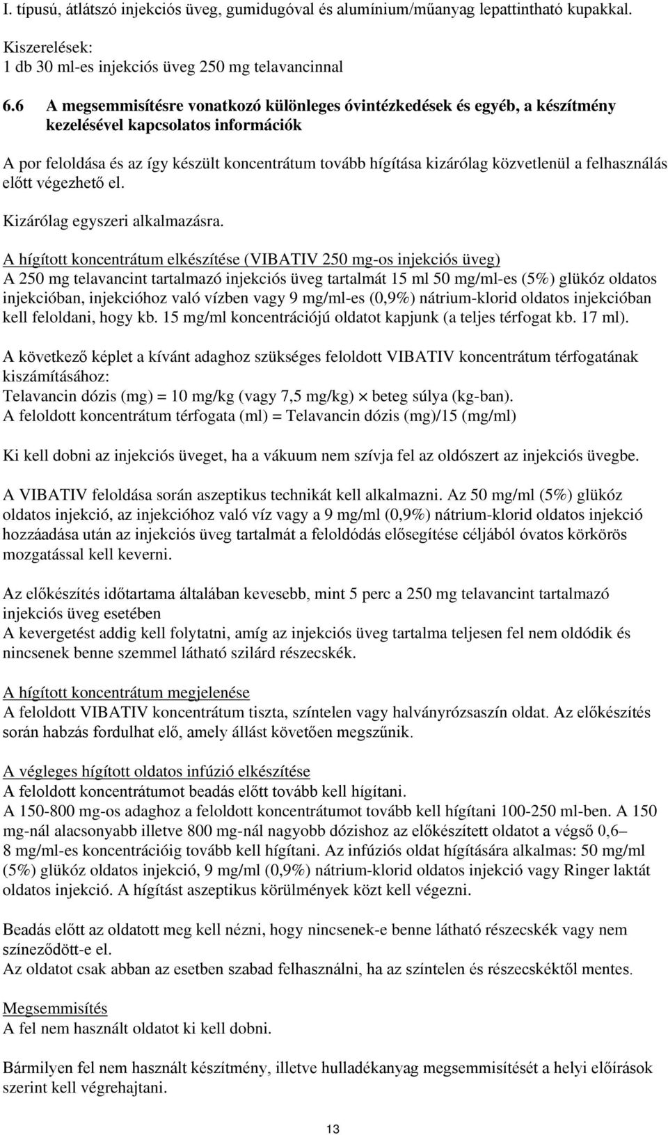 a felhasználás előtt végezhető el. Kizárólag egyszeri alkalmazásra.