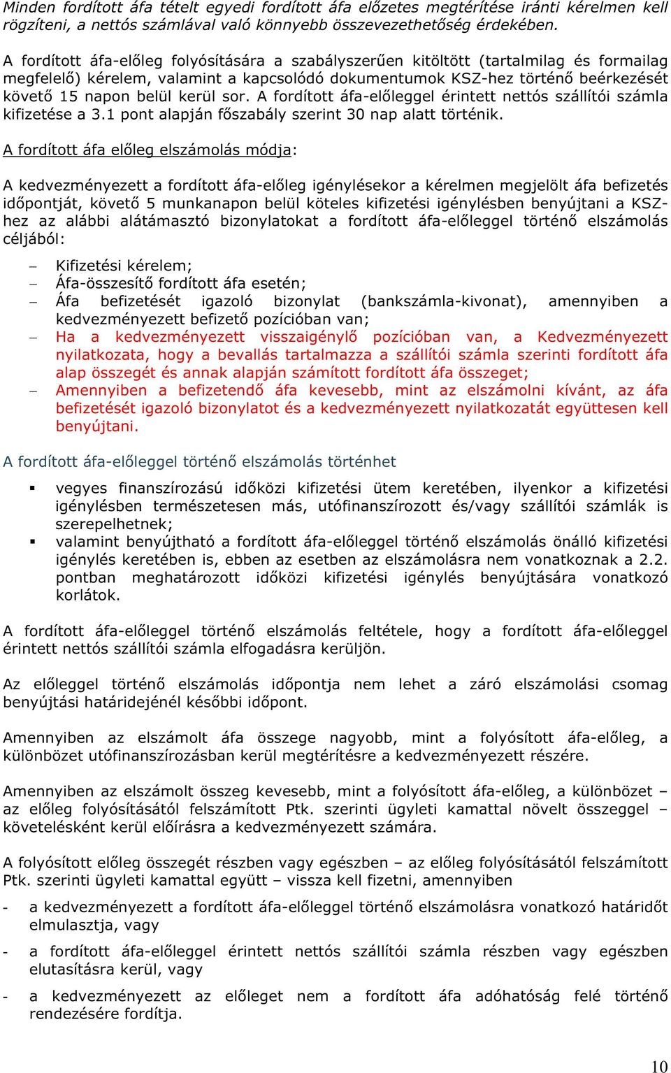 sor. A fordított áfa-el leggel érintett nettós szállítói számla kifizetése a 3.1 pont alapján f szabály szerint 30 nap alatt történik.