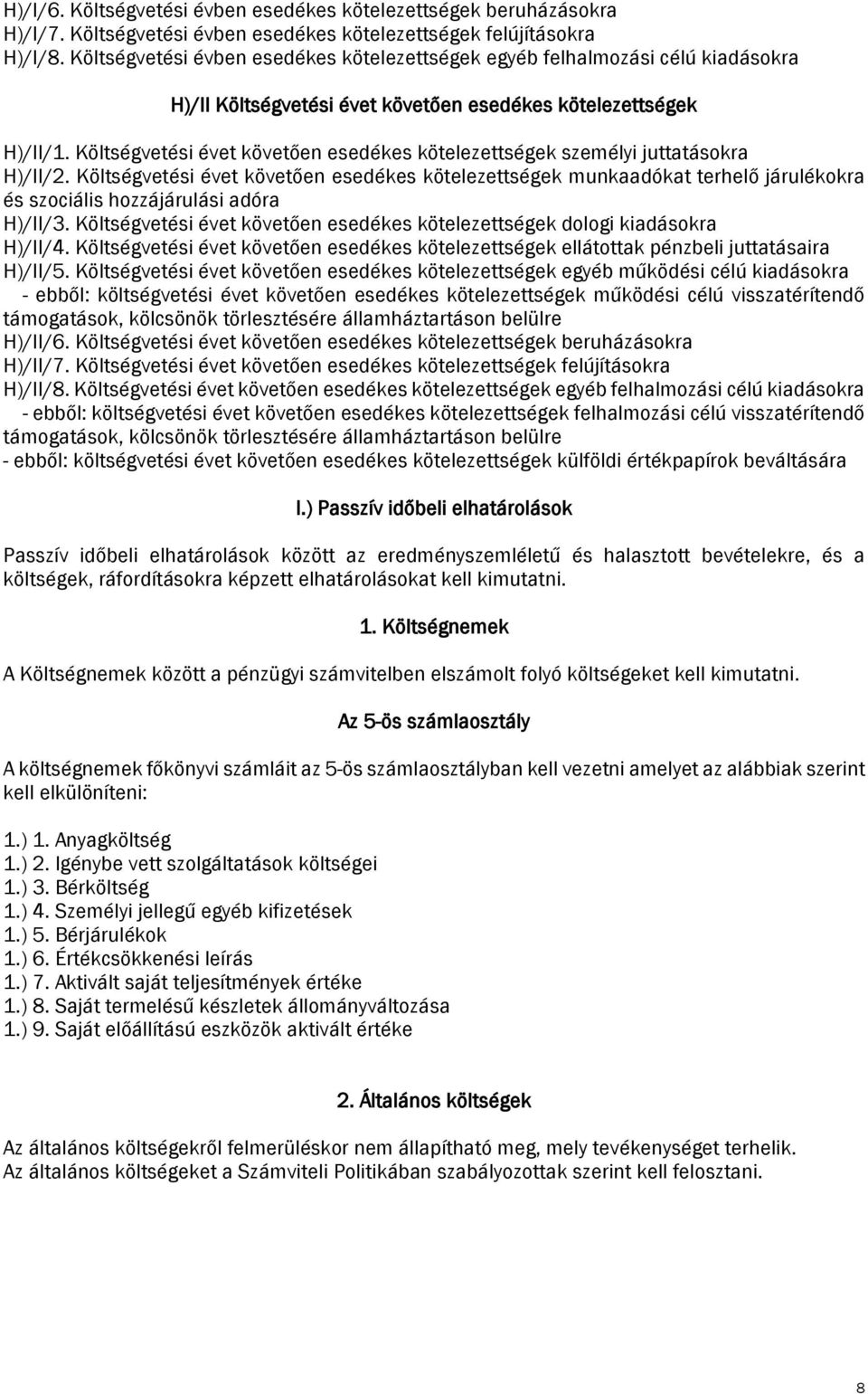 Költségvetési évet követően esedékes kötelezettségek személyi juttatásokra H)/II/2.