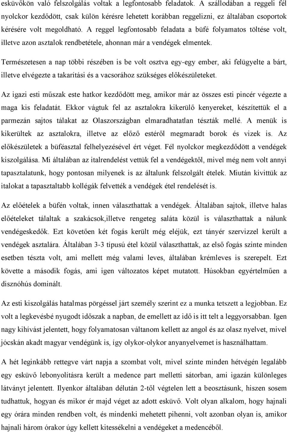 A reggel legfontosabb feladata a büfé folyamatos töltése volt, illetve azon asztalok rendbetétele, ahonnan már a vendégek elmentek.