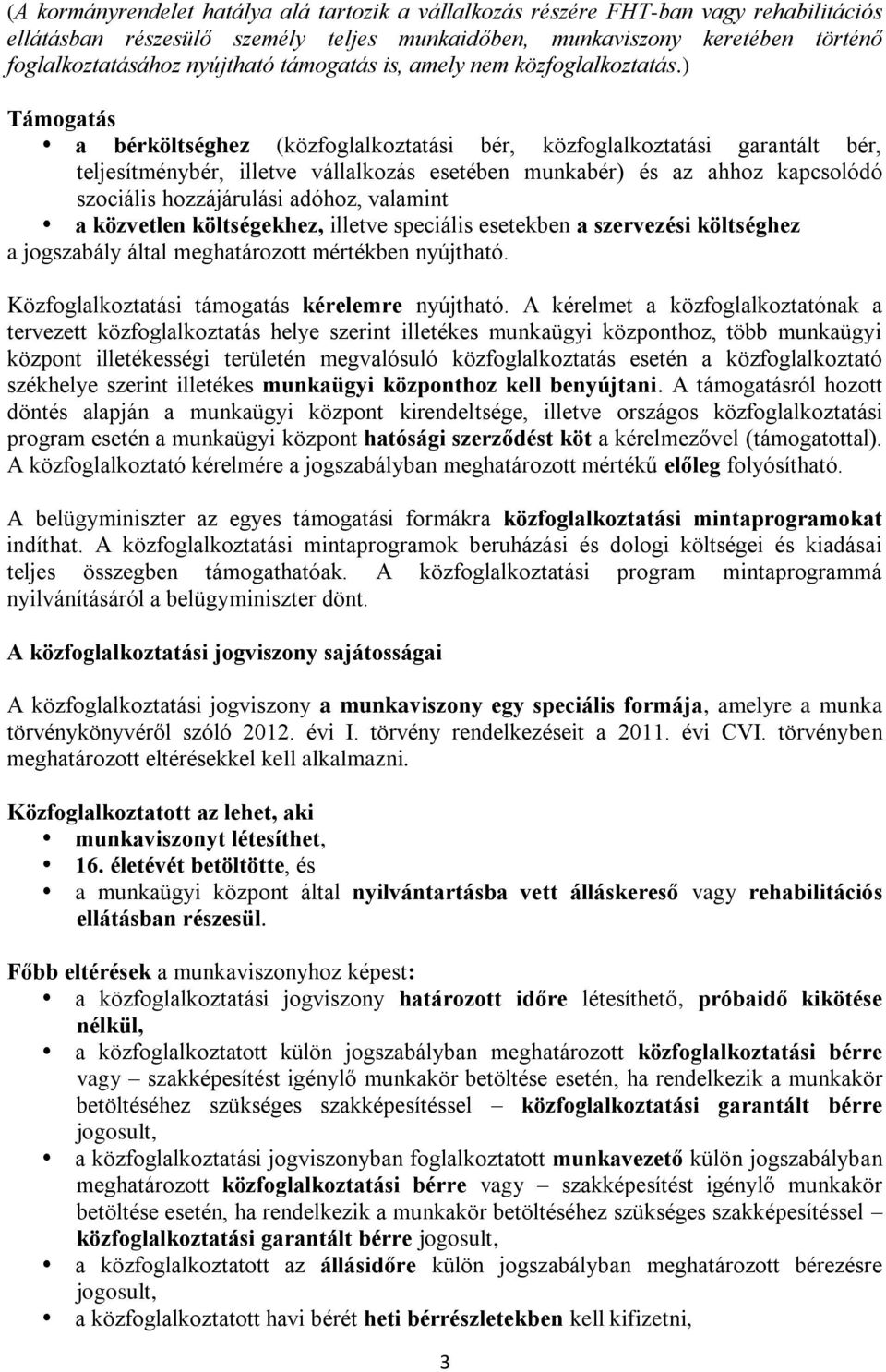 ) Támogatás a bérköltséghez (közfoglalkoztatási bér, közfoglalkoztatási garantált bér, teljesítménybér, illetve vállalkozás esetében munkabér) és az ahhoz kapcsolódó szociális hozzájárulási adóhoz,