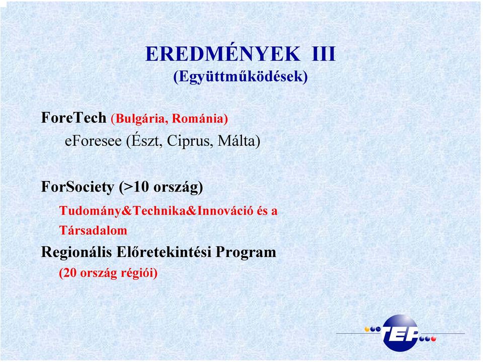 (>10 ország) Tudomány&Technika&Innováció és a