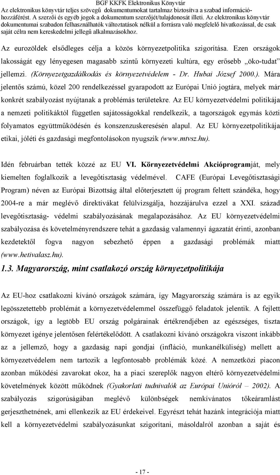 Mára jelentős számú, közel 200 rendelkezéssel gyarapodott az Európai Unió jogtára, melyek már konkrét szabályozást nyújtanak a problémás területekre.