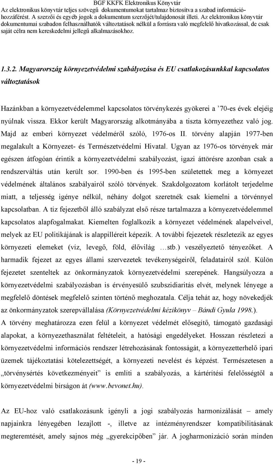 Ekkor került Magyarország alkotmányába a tiszta környezethez való jog. Majd az emberi környezet védelméről szóló, 1976-os II.