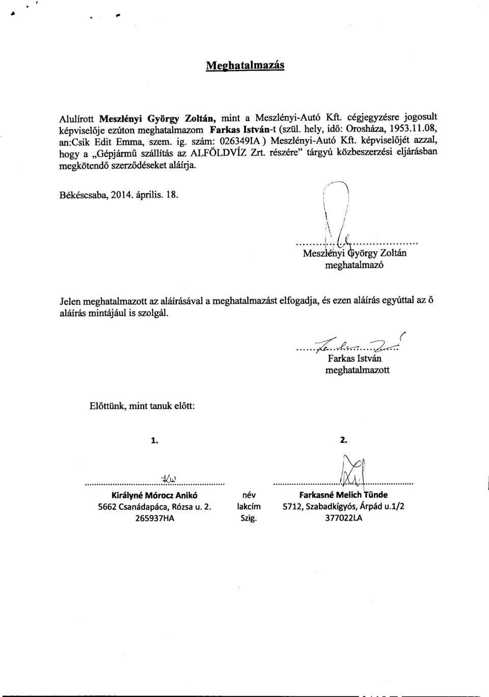 részére" tárgyú közbeszerzési eljárásban megkötendő szerződéseket aláírja. Békéscsaba, 2014. április. 18.