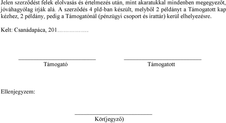 A szerződés 4 pld-ban készült, melyből 2 példányt a Támogatott kap kézhez, 2 példány,