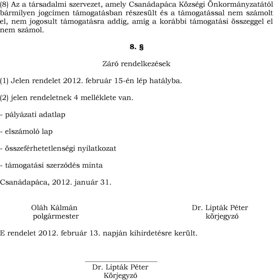 (2) jelen rendeletnek 4 melléklete van.