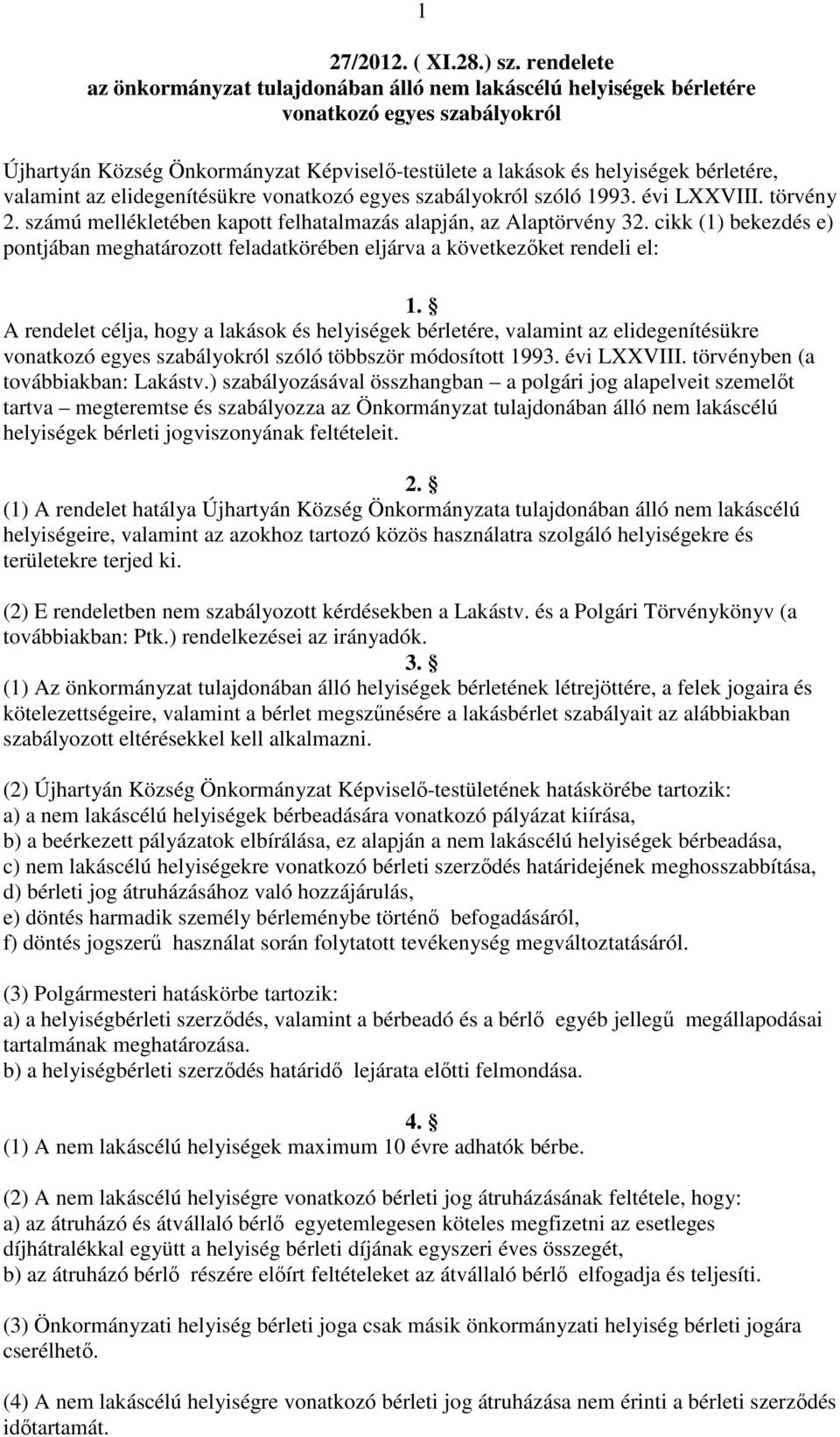 valamint az elidegenítésükre vonatkozó egyes szabályokról szóló 1993. évi LXXVIII. törvény 2. számú mellékletében kapott felhatalmazás alapján, az Alaptörvény 32.