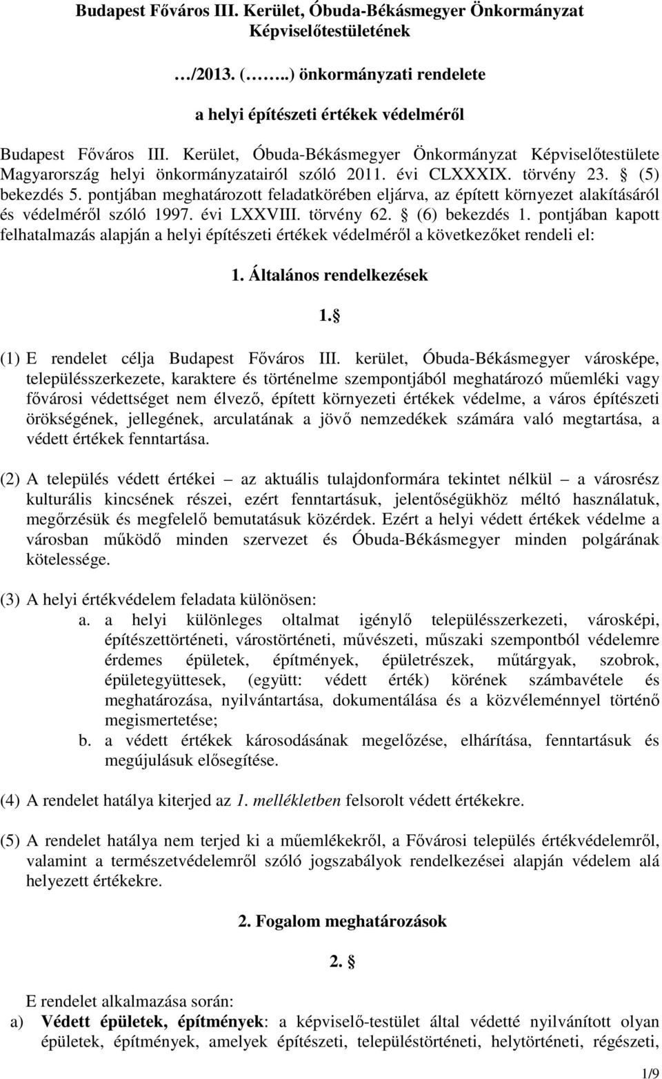 pontjában meghatározott feladatkörében eljárva, az épített környezet alakításáról és védelmérıl szóló 1997. évi LXXVIII. törvény 62. (6) bekezdés 1.