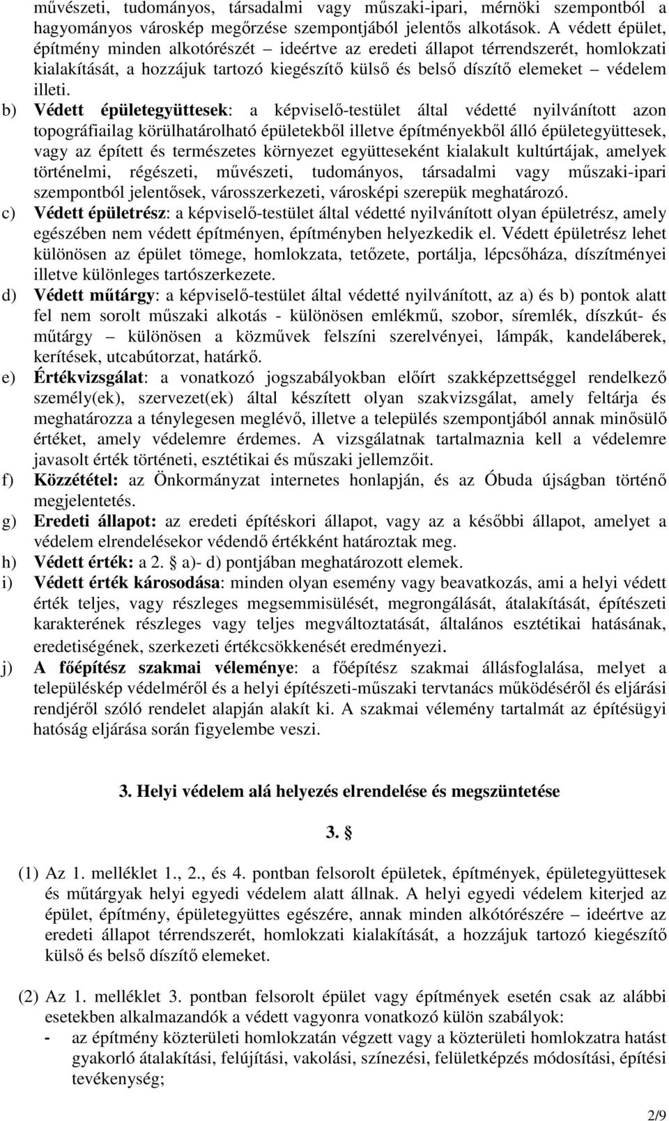 b) Védett épületegyüttesek: a képviselı-testület által védetté nyilvánított azon topográfiailag körülhatárolható épületekbıl illetve építményekbıl álló épületegyüttesek, vagy az épített és