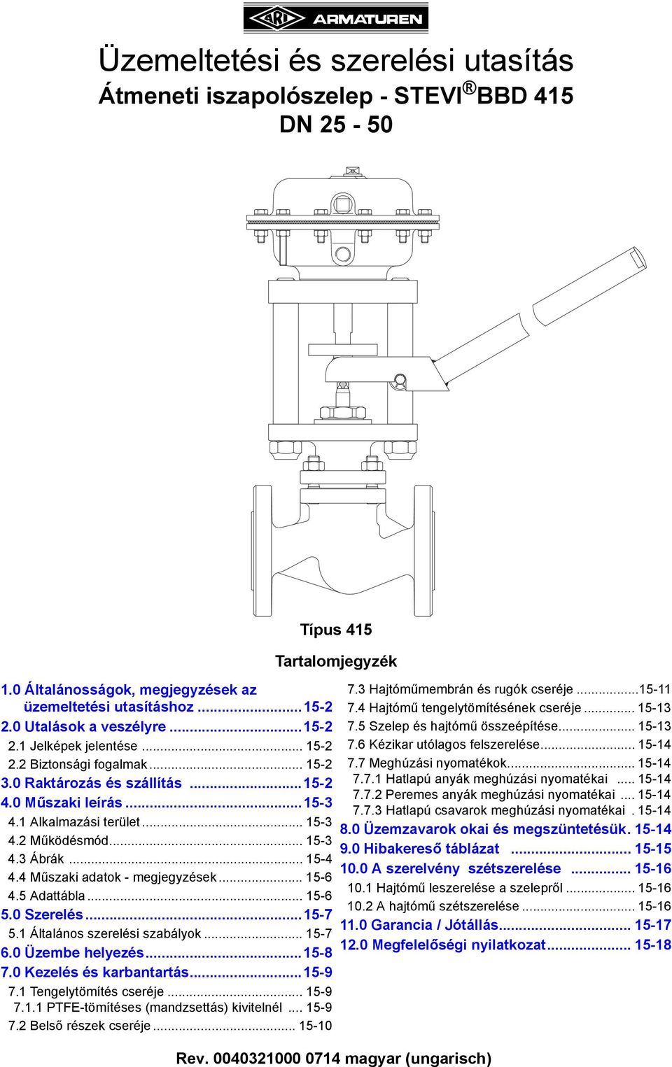 1 Általános szerelési szabályok... 15-7 6.0 Üzembe helyezés...15-8 7.0 Kezelés és karbantartás...15-9 7.1 Tengelytömítés cseréje... 15-9 7.1.1 PTFE-tömítéses (mandzsettás) kivitelnél... 15-9 7.2 Belső részek cseréje.