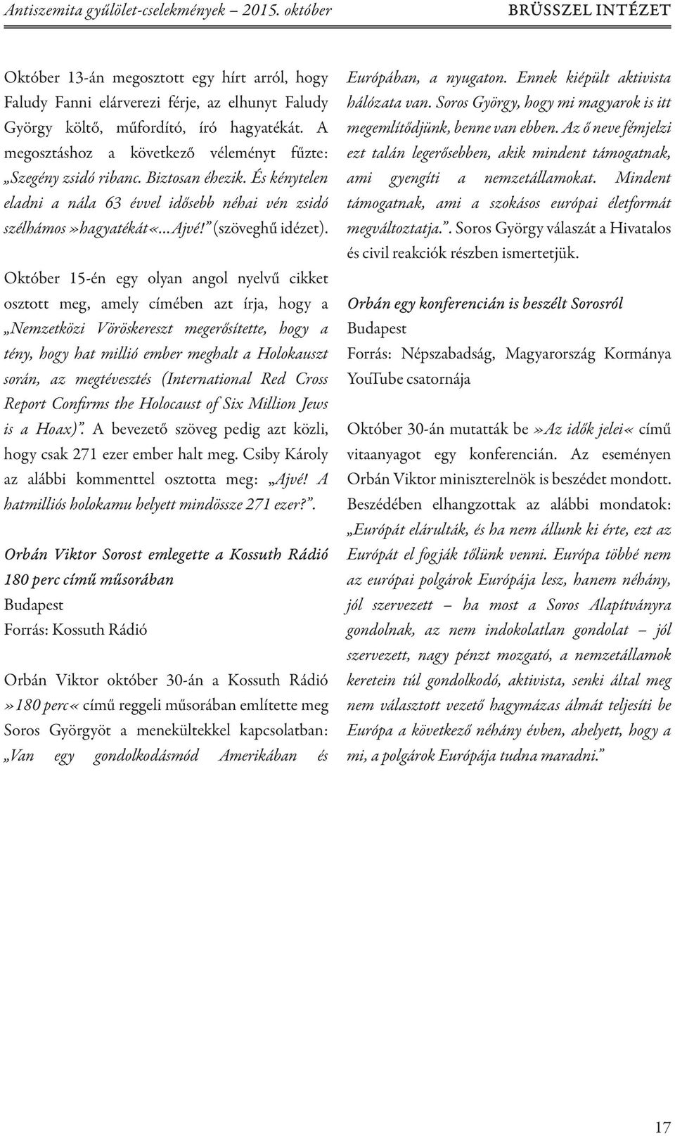 Október 15-én egy olyan angol nyelvű cikket osztott meg, amely címében azt írja, hogy a Nemzetközi Vöröskereszt megerősítette, hogy a tény, hogy hat millió ember meghalt a Holokauszt során, az