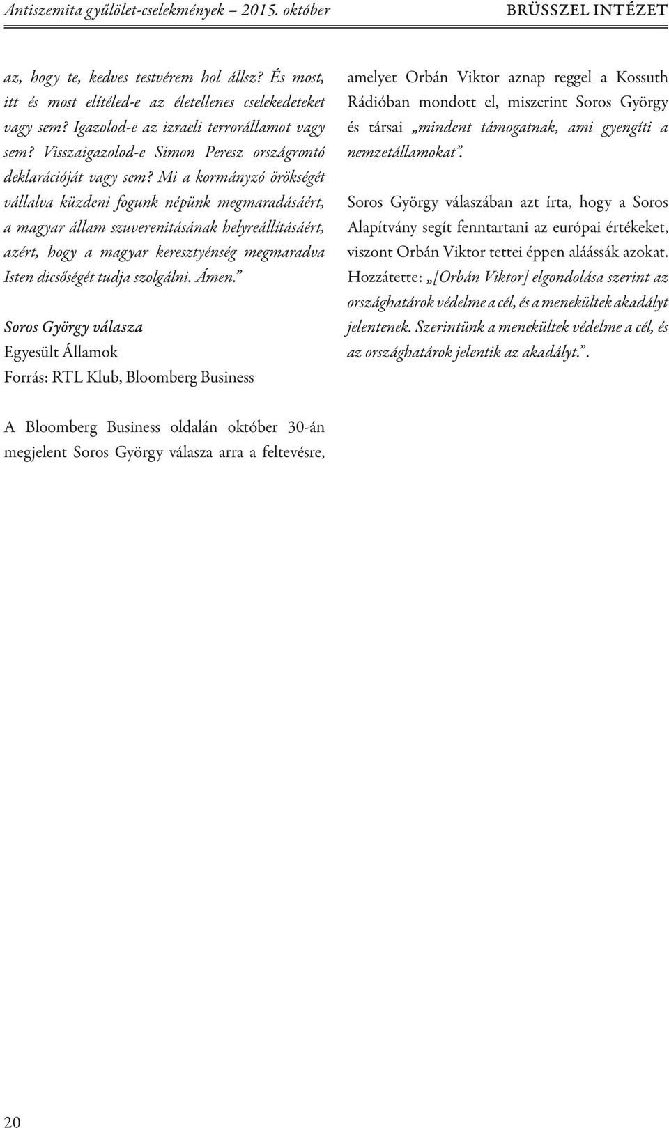 Mi a kormányzó örökségét vállalva küzdeni fogunk népünk megmaradásáért, a magyar állam szuverenitásának helyreállításáért, azért, hogy a magyar keresztyénség megmaradva Isten dicsőségét tudja