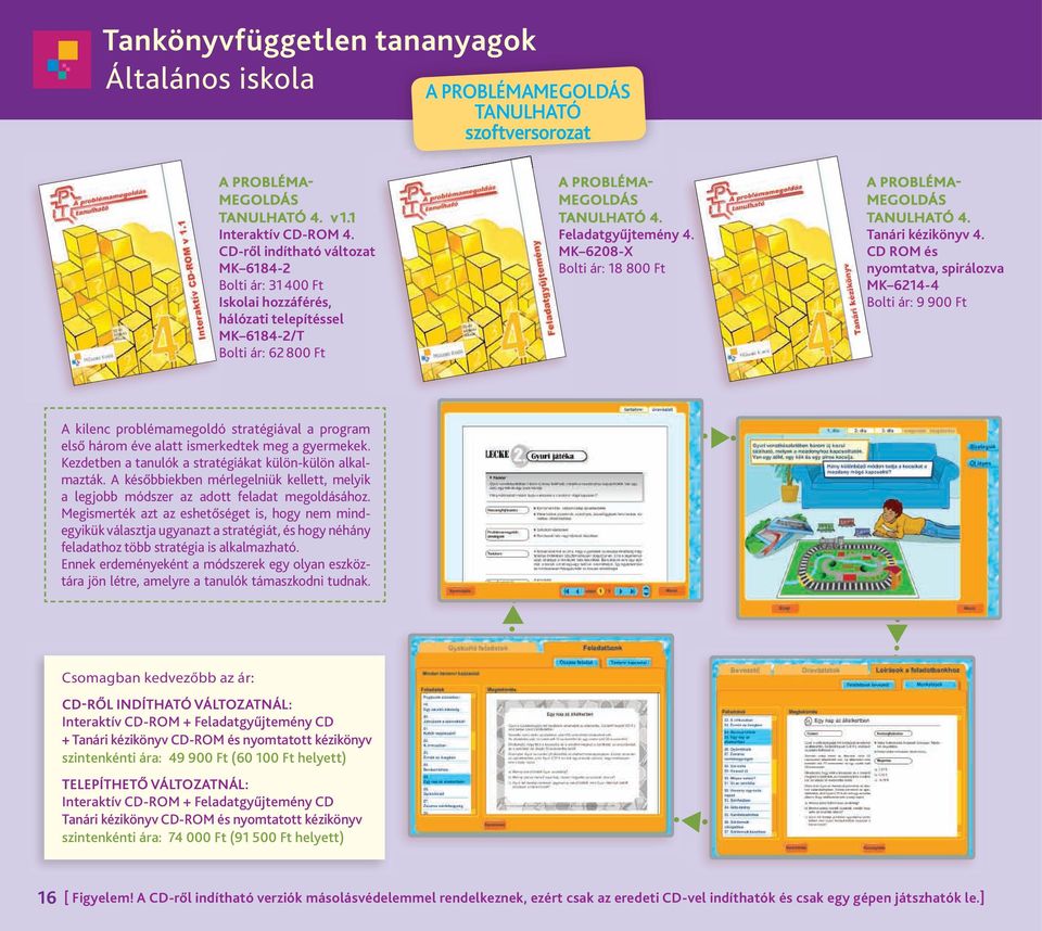 CD ROM és nyomtatva, spirálozva MK 6214-4 Bolti.ár:.9.900.Ft A. kilenc. problémamegoldó. stratégiával. a. program. első.három.éve.alatt.ismerkedtek.meg.a.gyermekek Kezdetben.a.tanulók.a.stratégiákat.