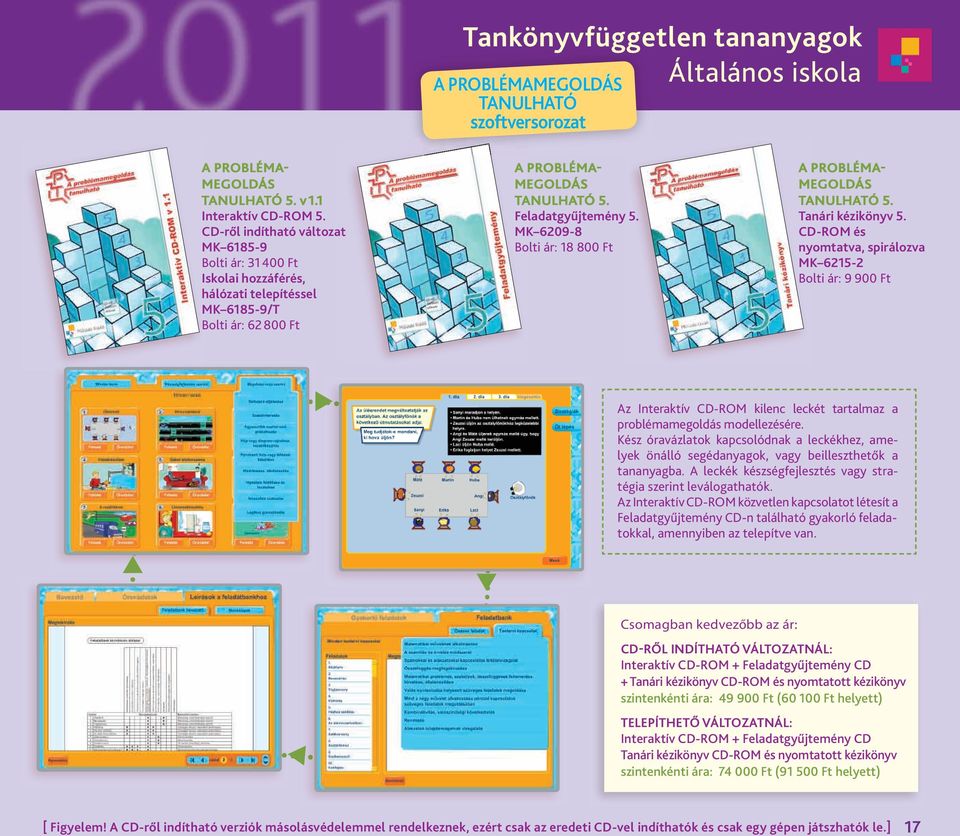 CD-ROM és nyomtatva, spirálozva MK 6215-2 Bolti.ár:.9.900.Ft Az. Interaktív. CD-ROM. kilenc. leckét. tartalmaz. a. problémamegoldás.modellezésére Kész. óravázlatok. kapcsolódnak. a. leckékhez,. ame-.