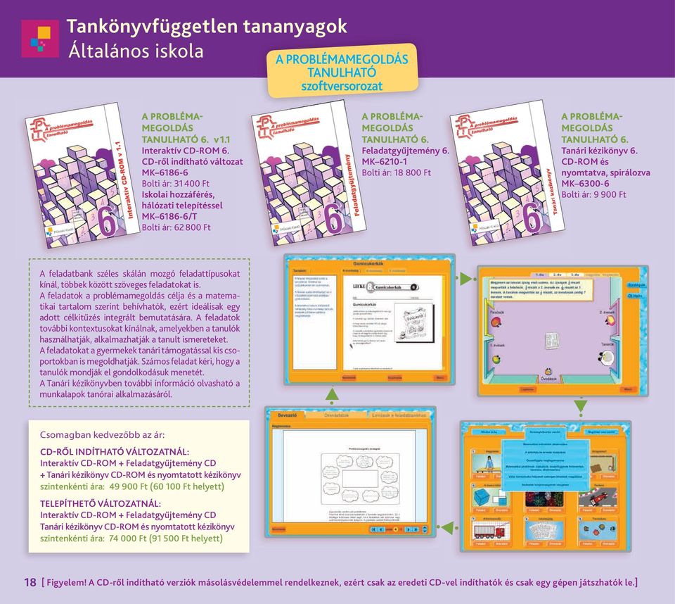 CD-ROM és nyomtatva, spirálozva MK 6300-6 Bolti.ár:.9.900.Ft A. feladatbank. széles. skálán. mozgó. feladattípusokat. kínál,.többek.között.szöveges.feladatokat.is. A.feladatok. a. problémamegoldás.