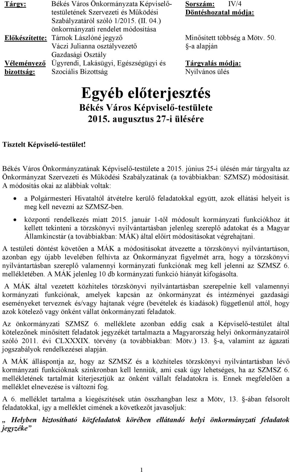 Döntéshozatal módja: Minősített többség a Mötv. 50. -a alapján Tárgyalás módja: Nyilvános ülés Egyéb előterjesztés Békés Város Képviselő-testülete 2015.