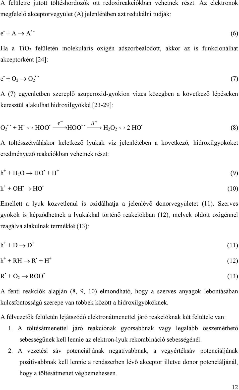 - + O 2 O 2 - (7) A (7) egyenletben szereplő szuperoxid-gyökion vizes közegben a következő lépéseken keresztül alakulhat hidroxilgyökké [23-29]: O 2 - + H + HOO HOO - H 2 O 2 2 HO (8) A