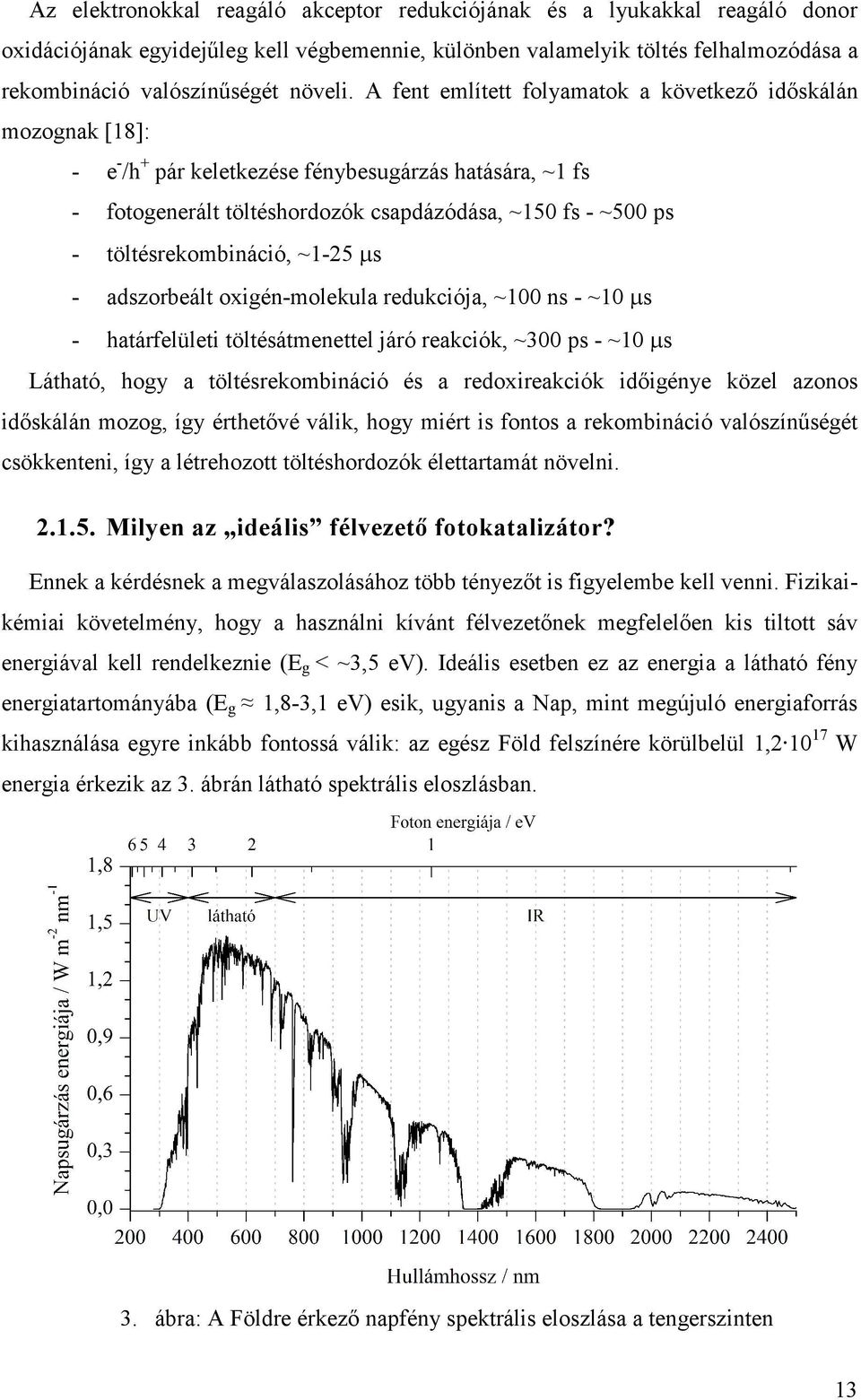 töltésrekombináció, ~1-25 s - adszorbeált oxigén-molekula redukciója, ~100 ns - ~10 s - határfelületi töltésátmenettel járó reakciók, ~300 ps - ~10 s Látható, hogy a töltésrekombináció és a