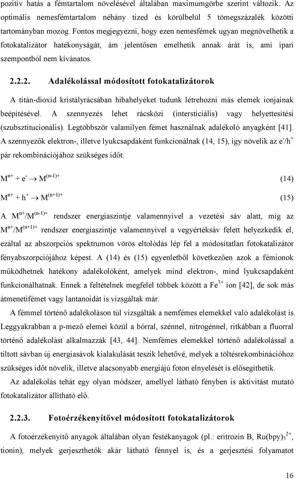 2.2. Adalékolással módosított fotokatalizátorok A titán-dioxid kristályrácsában hibahelyeket tudunk létrehozni más elemek ionjainak beépítésével.