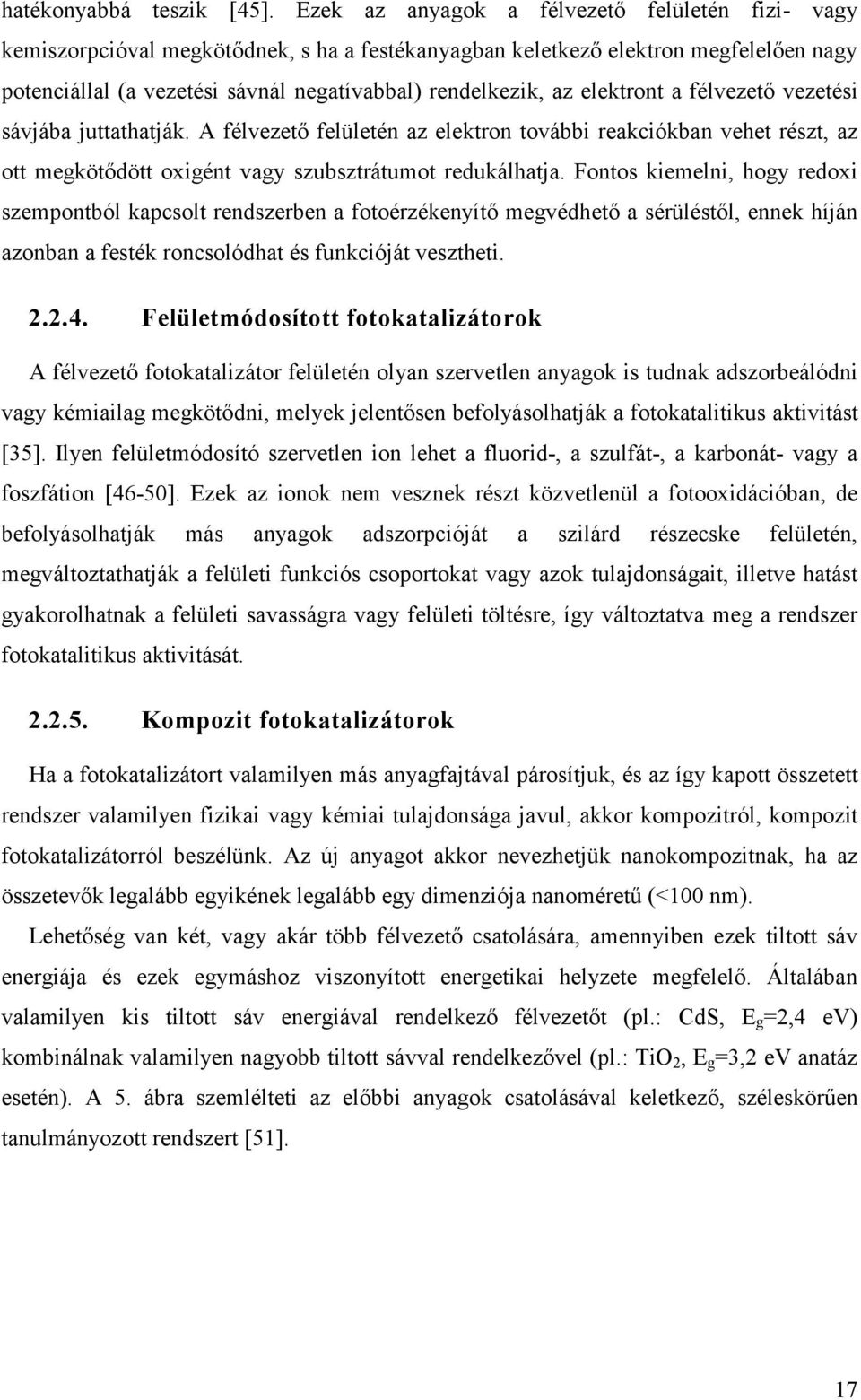 elektront a félvezető vezetési sávjába juttathatják. A félvezető felületén az elektron további reakciókban vehet részt, az ott megkötődött oxigént vagy szubsztrátumot redukálhatja.