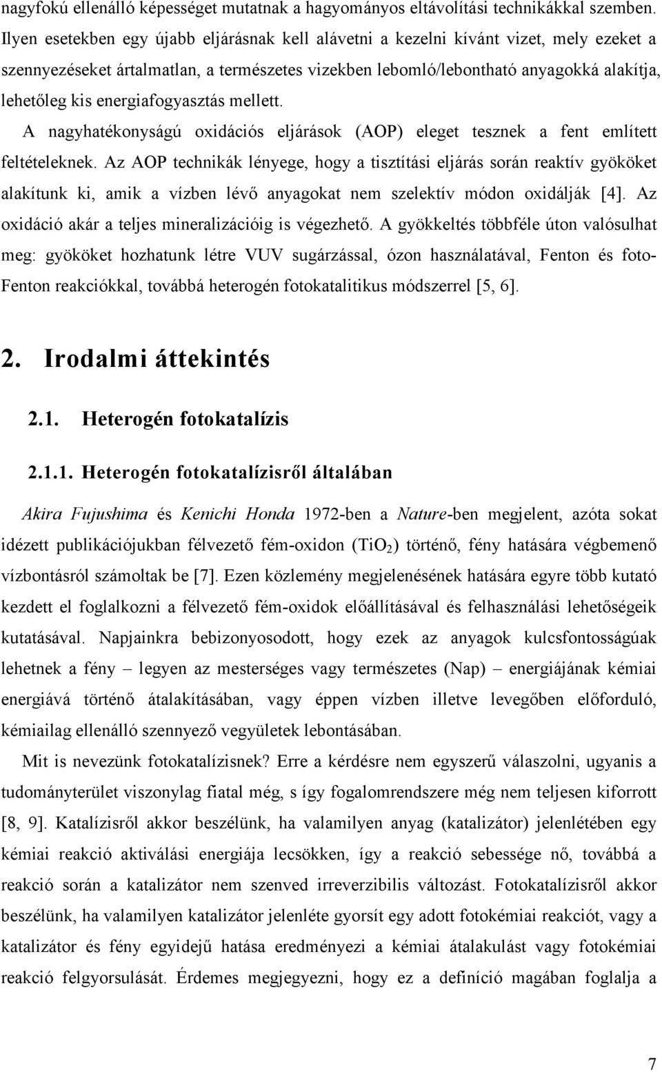 energiafogyasztás mellett. A nagyhatékonyságú oxidációs eljárások (AOP) eleget tesznek a fent említett feltételeknek.