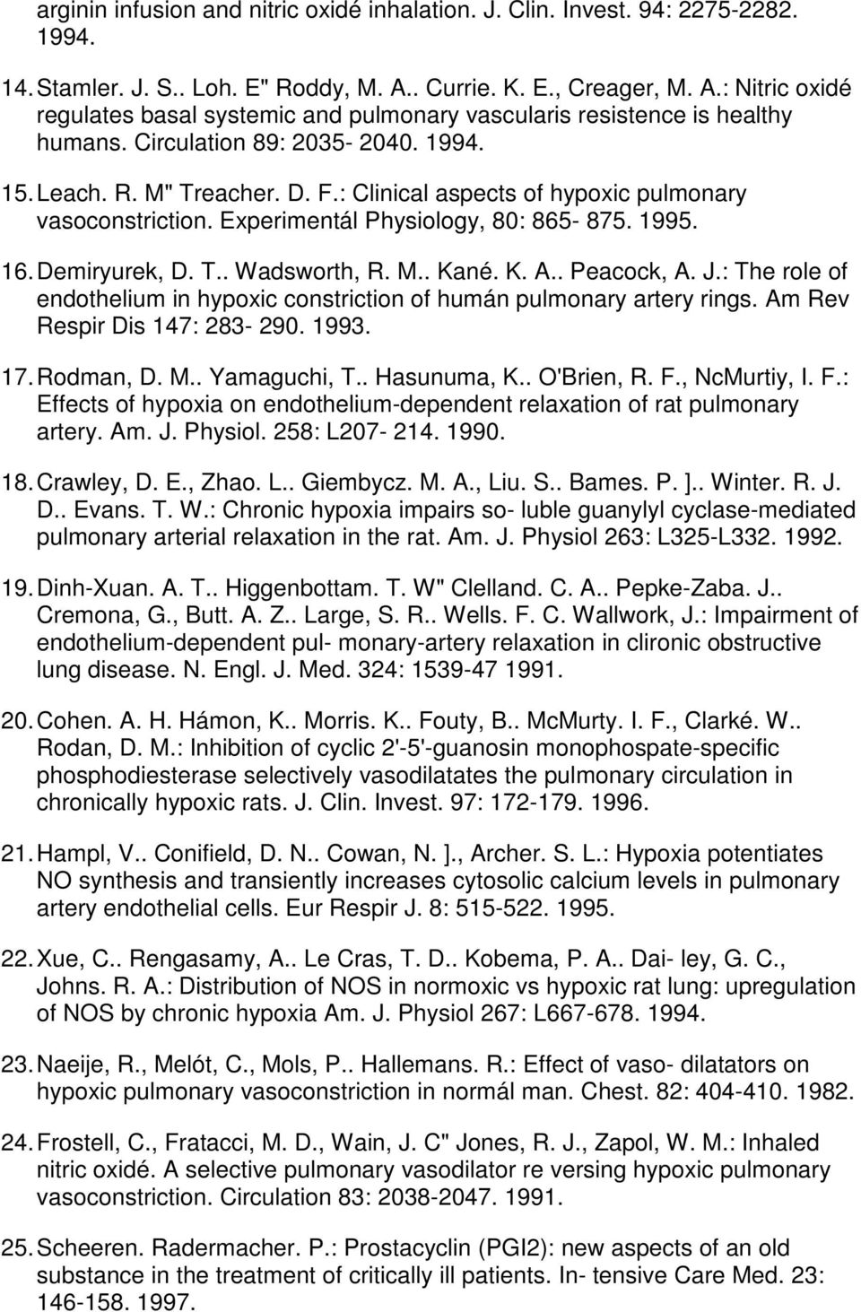 : Clinical aspects of hypoxic pulmonary vasoconstriction. Experimentál Physiology, 80: 865-875. 1995. 16. Demiryurek, D. T.. Wadsworth, R. M.. Kané. K. A.. Peacock, A. J.