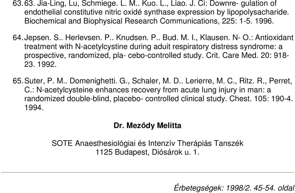 : Antioxidant treatment with N-acetylcystine during aduit respiratory distress syndrome: a prospective, randomized, pla- cebo-controlled study. Crit. Care Med. 20: 918-23. 1992. 65. Suter, P. M.. Domenighetti.