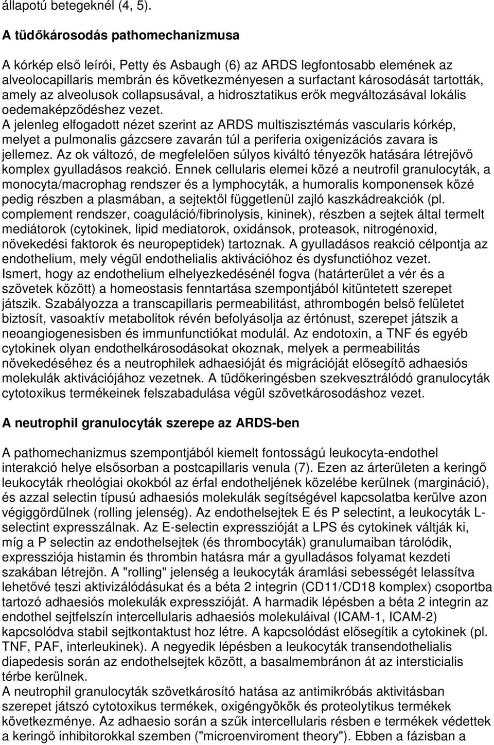 az alveolusok collapsusával, a hidrosztatikus erık megváltozásával lokális oedemaképzıdéshez vezet.