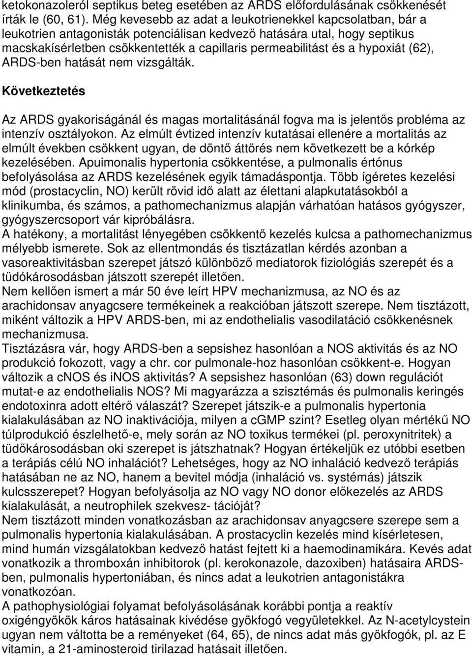 hypoxiát (62), ARDS-ben hatását nem vizsgálták. Következtetés Az ARDS gyakoriságánál és magas mortalitásánál fogva ma is jelentıs probléma az intenzív osztályokon.