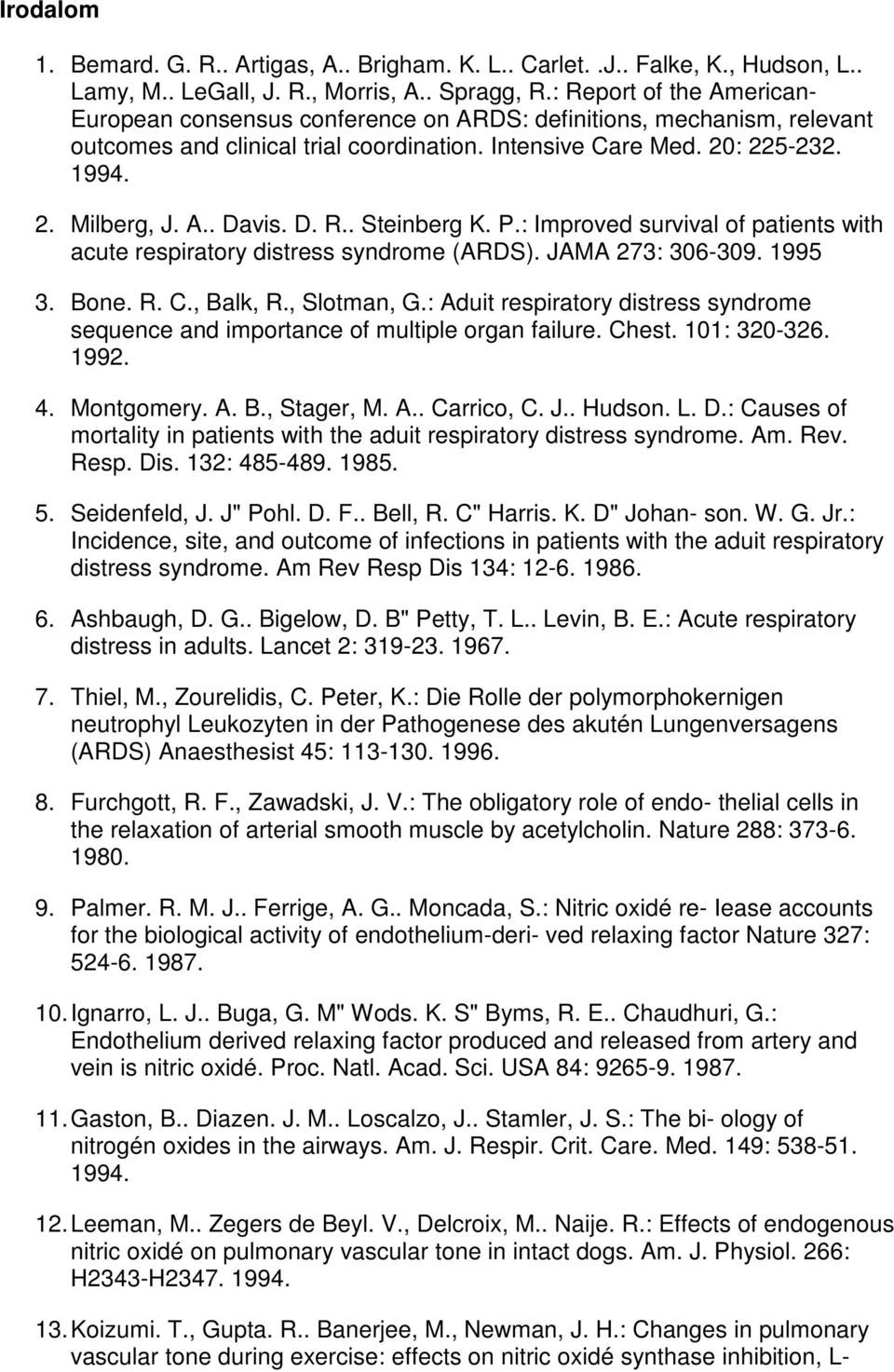 D. R.. Steinberg K. P.: Improved survival of patients with acute respiratory distress syndrome (ARDS). JAMA 273: 306-309. 1995 3. Bone. R. C., Balk, R., Slotman, G.