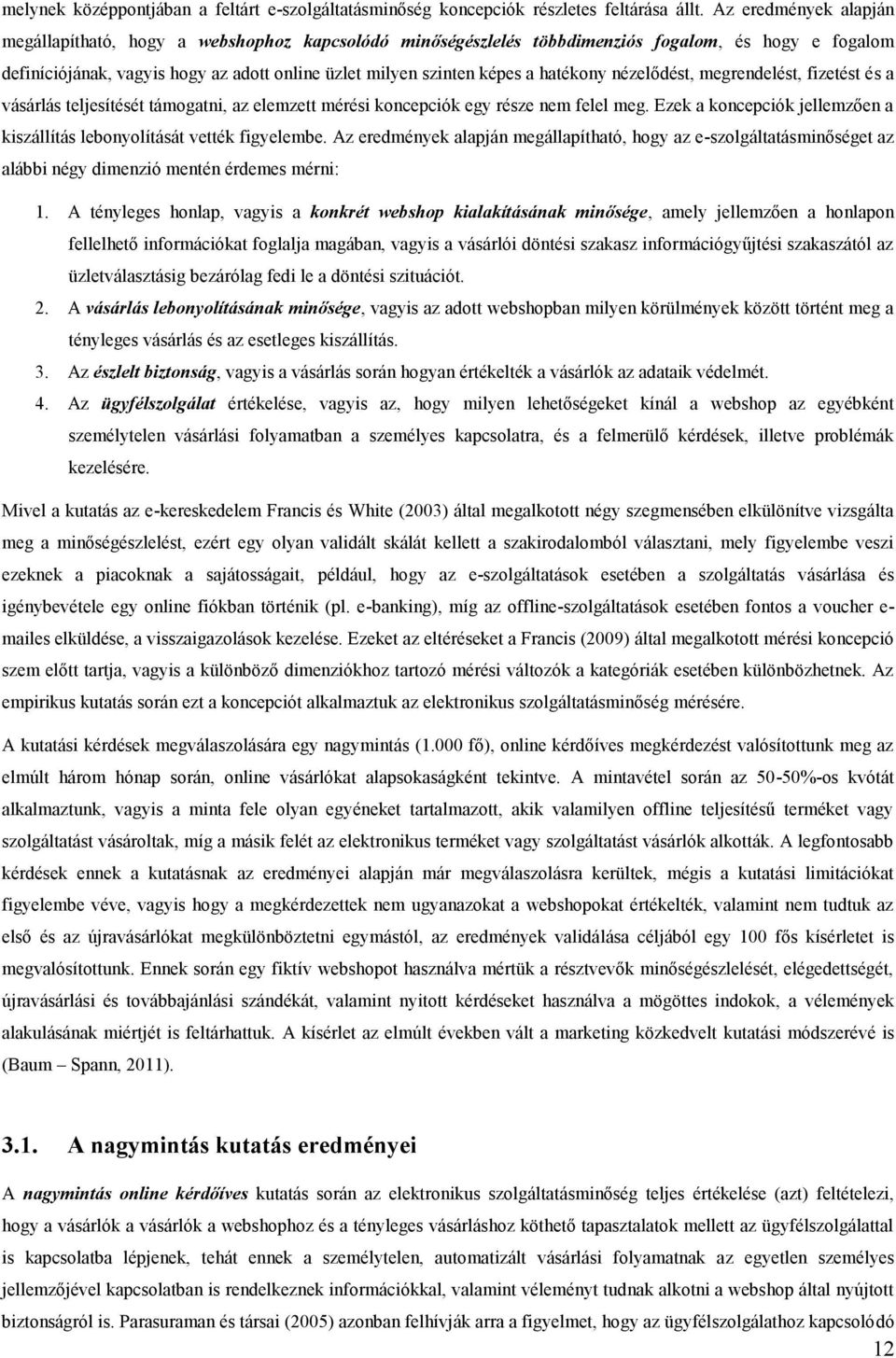 hatékony nézelődést, megrendelést, fizetést és a vásárlás teljesítését támogatni, az elemzett mérési koncepciók egy része nem felel meg.
